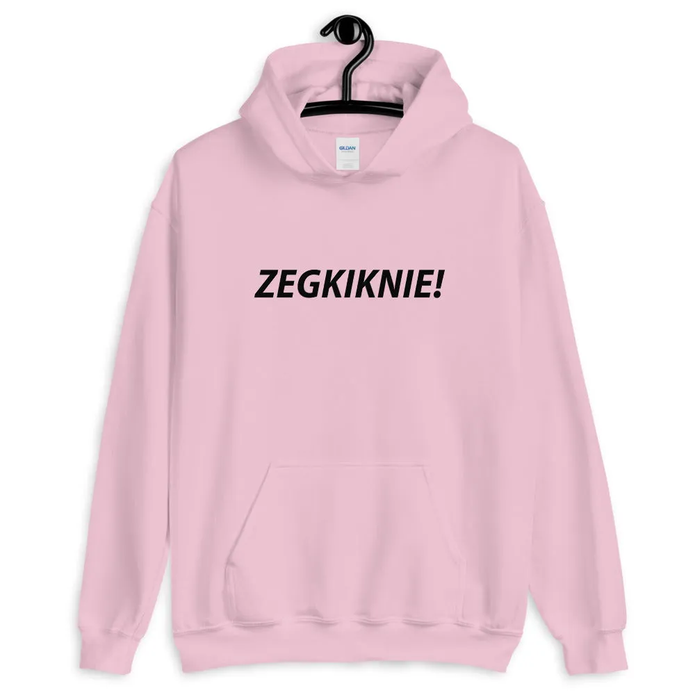 ZEGKIKNIE! Hoodie